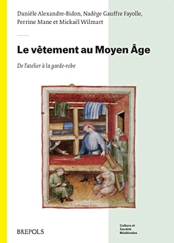 Le vêtement au Moyen Âge de l'atelier à la garde-robe : actes du colloque, EHESS-Paris, 27 et 28 septembre 2016
