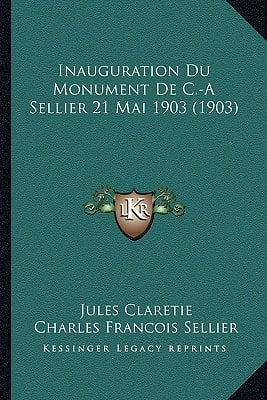 Inauguration Du Monument De C.-A Sellier 21 Mai 1903 (1903) (French Edition)