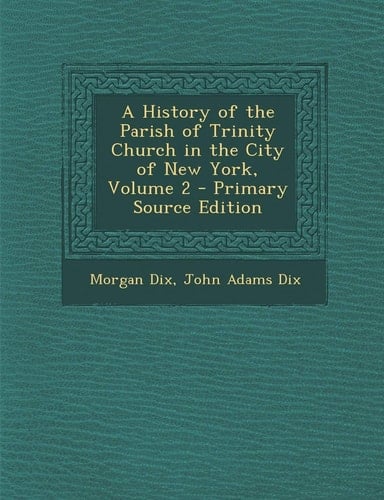 History of the Parish of Trinity Church in the City of New York, Volume 2