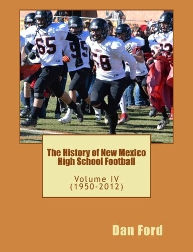 The History of New Mexico High School Football Volume IV (1950-2012)