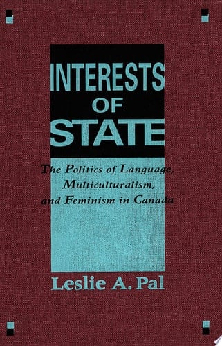 Interests of State The Politics of Language, Multiculturalism, and Feminism in Canada