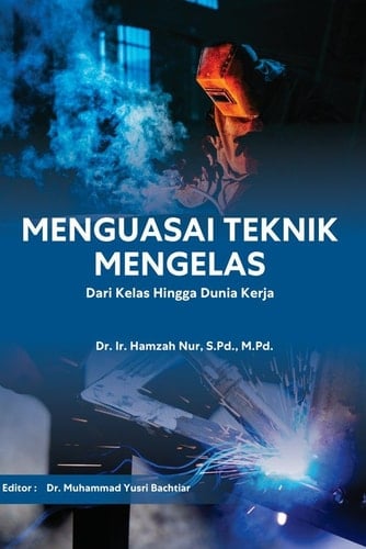 Menguasai Teknik Mengelas: Dari Kelas Hingga Dunia Kerja