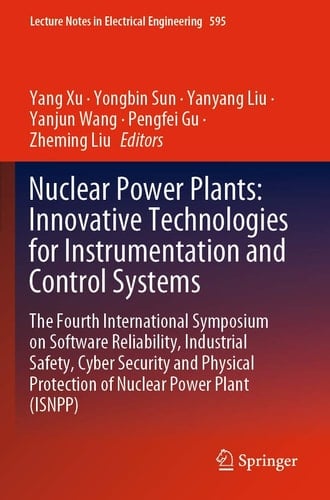 Nuclear Power Plants: Innovative Technologies for Instrumentation and Control Systems The Fourth International Symposium on Software Reliability, Industrial Safety, Cyber Security and Physical Protection of Nuclear Power Plant (ISNPP)