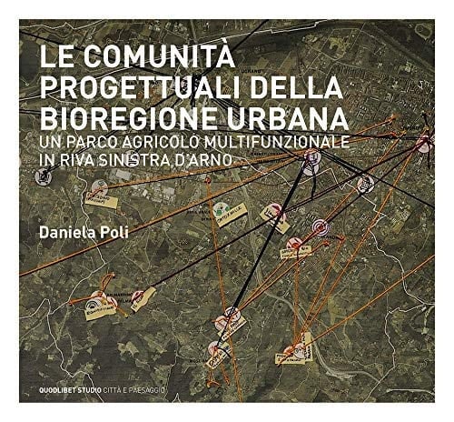 Le comunità progettuali della bioregione urbana un parco agricolo multifunzionale in riva sinistra d'Arno