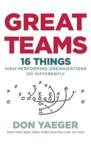 Great Teams: 16 Things High Performing Organizations Do Differently