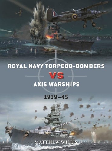 Royal Navy Torpedo-bombers Vs Axis Warships 1939–45