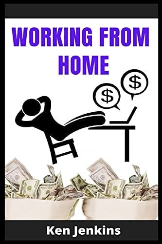 Working from Home Earn Income By Working From Home, with No Prior Experience! Start Making Money with the Right Home Business In 2021. Beginner's Guide (2021 Edition)