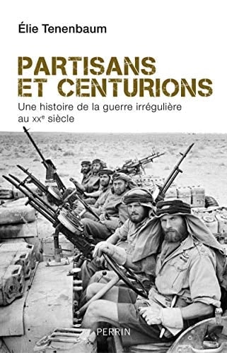 Partisans et centurions une histoire de la guerre irrégulière au XXe siècle