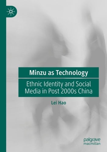 Minzu as Technology Ethnic Identity and Social Media in Post 2000s China