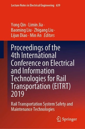Proceedings of the 4th International Conference on Electrical and Information Technologies for Rail Transportation (EITRT) 2019 Rail Transportation System Safety and Maintenance Technologies