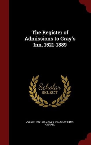 The Register of Admissions to Gray's Inn, 1521-1889