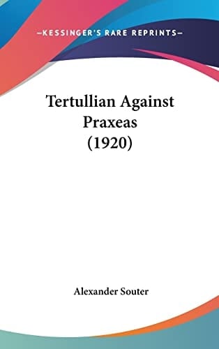 Tertullian Against Praxeas (1920)