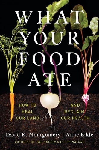 What Your Food Ate How to Heal Our Land and Reclaim Our Health