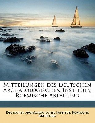 Mitteilungen Des Deutschen Archaeologischen Instituts, Roemische Abteilung (German Edition)