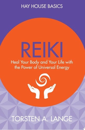 Reiki Heal Your Body and Your Life with the Power of Universal Energy