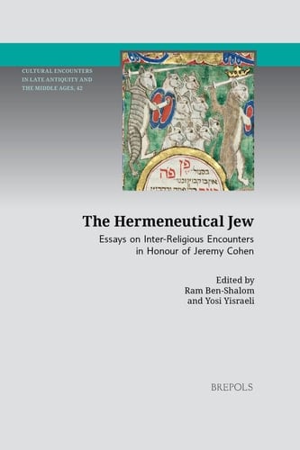 The Hermeneutical Jew Essays on Inter-religious Encounters in Honour of Jeremy Cohen
