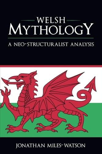 Welsh Mythology: A Neo-Structuralist Analysis