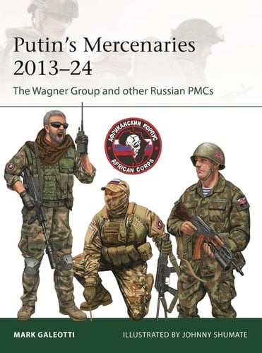 Putin's Mercenaries, 2013–24 The Wagner Group and Other Russian PMCs