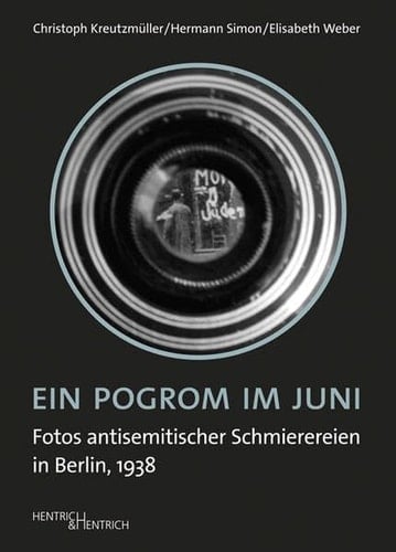 Ein Pogrom im Juni Fotos antisemitischer Schmierereien in Berlin, 1938