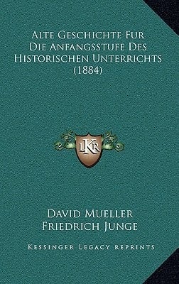 Alte Geschichte Fur Die Anfangsstufe Des Historischen Unterrichts (1884) (German Edition)