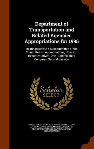 Department of Transportation and Related Agencies Appropriations For 1995 Hearings Before a Subcommittee of the Committee on Appropriations, House of Representatives, One Hundred Third Congress, Second Session