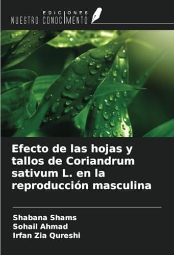 Efecto de las hojas y tallos de Coriandrum sativum L. en la reproducción masculina (Spanish Edition)