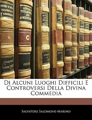 Di Alcuni Luoghi Difficili E Controversi Della Divina Commedia (Italian Edition)