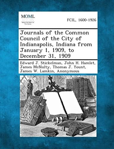 Journals of the Common Council of the City of Indianapolis, Indiana from January 1, 1909, to December 31 1909