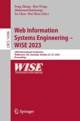 Web Information Systems Engineering – WISE 2023 24th International Conference, Melbourne, VIC, Australia, October 25–27, 2023, Proceedings