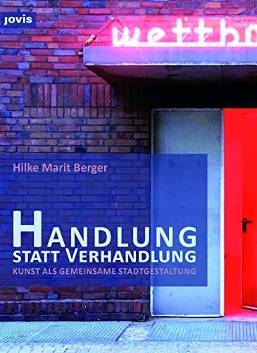 Handlung statt Verhandlung Kunst als gemeinsame Stadtgestaltung