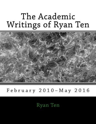 The Academic Writings of Ryan Ten February 2010?May 2016