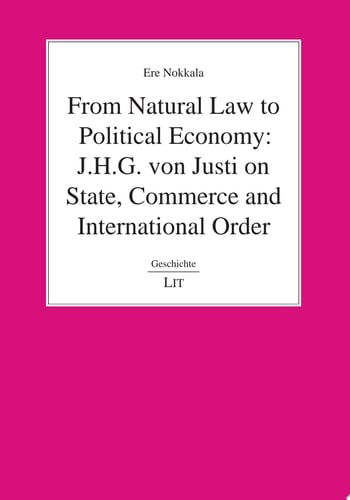 From Natural Law to Political Economy: J.H.G. von Justi on State, Commerce and International Order