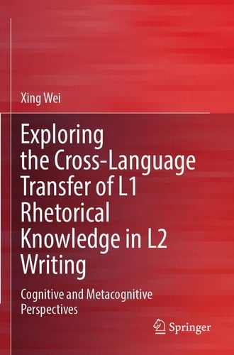 Exploring the Cross-Language Transfer of L1 Rhetorical Knowledge in L2 Writing Cognitive and Metacognitive Perspectives