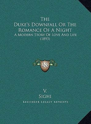The Duke's Downfall Or The Romance Of A Night: A Modern Story Of Love And Life (1893)