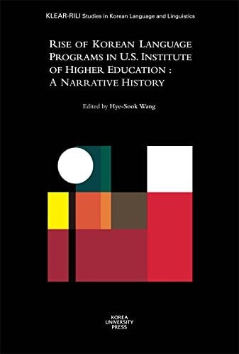 Rise of Korean Language Programs in U.S. Institute of Higher Education A Narrative History