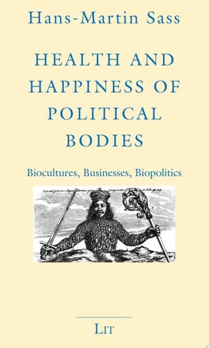 Health and Happiness of Political Bodies Biocultures, Businesses, Biopolitics