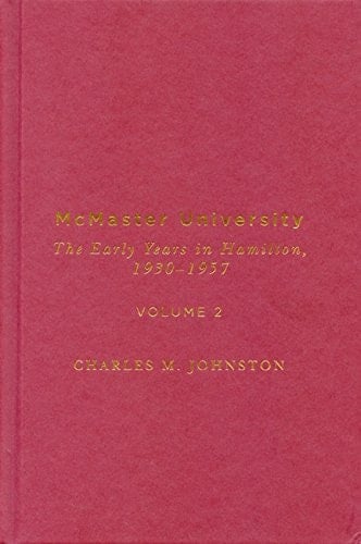 McMaster University, Volume 2 The Early Years in Hamilton, 1930-1957