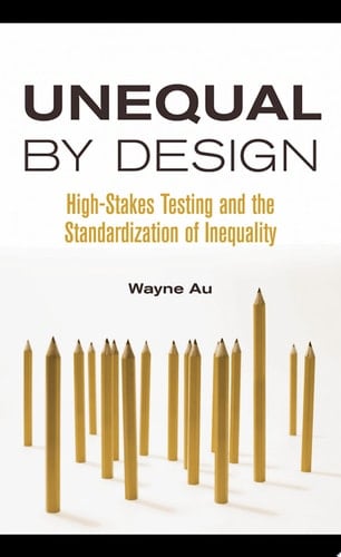 Unequal By Design High-Stakes Testing and the Standardization of Inequality