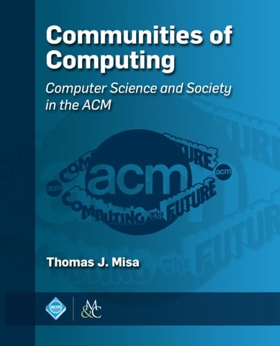 Communities of Computing Computer Science and Society in the ACM