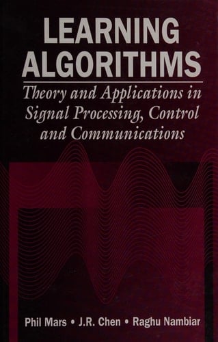 Learning Algorithms Theory and Applications in Signal Processing, Control and Communications