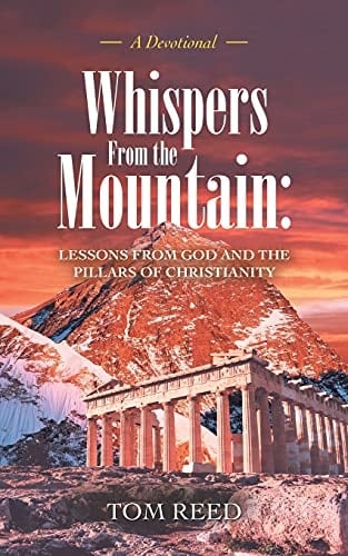 Whispers from the Mountain Lessons from God and the Pillars of Christianity: A Devotional
