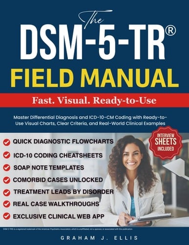 The DSM-5-TR® Field Manual: Master Differential Diagnosis and ICD-10-CM Coding with Ready-to-Use Visual Charts, Clear Criteria, and Real-World Clinical Examples