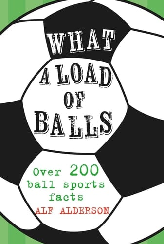 What a Load of Balls Over 200 ball sports facts