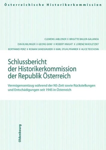 Schlussbericht der Historikerkommisison der Republik Osterreich Vermogensentzug Wahrend der NS-Zeit Sowie Ruckstellungen und Entschadigungen Seit 1945 in Osterreich