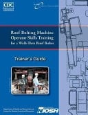 Roof Bolting Machine Operators Skills Training for a Walk-Thru Roof Bolter Trainer's Guide