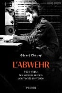 L'Abwehr - 1939-1945 : les services secrets allemands en France 1939-1945 : les services secrets allemands en France