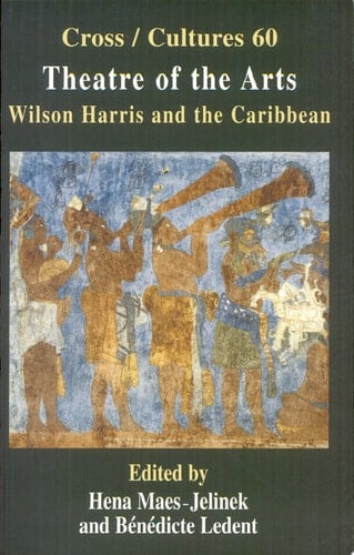 Theatre of the Arts Wilson Harris and the Caribbean