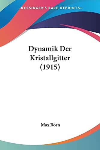Dynamik Der Kristallgitter (1915) (German Edition)