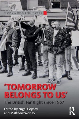 "Tomorrow Belongs to Us" The British Far Right Since 1967