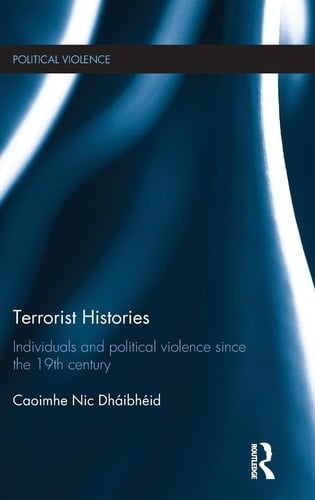 Terrorist Histories Individuals and Political Violence Since the 19th Century
